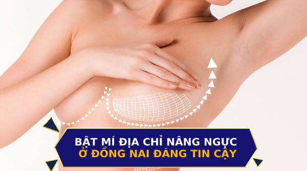 Bật mí địa chỉ nâng ngực ở Đồng Nai đáng tin cậy nhất