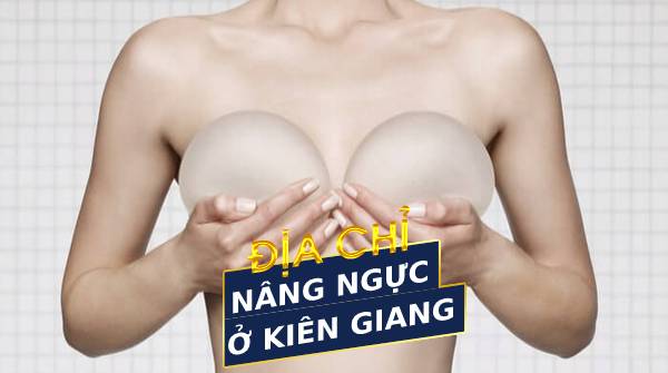 Địa chỉ nâng ngực ở Kiên Giang uy tín và chất lượng nhất